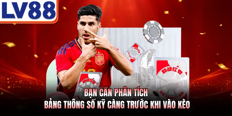 Bạn cần phân tích bảng thông số kỹ càng trước khi vào kèo