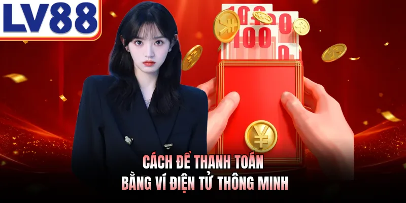 Rút Tiền LV88 - Giải Pháp Giao Dịch Nhanh Chóng Và An Toàn 2 Cách để thanh toán bằng ví điện tử thông minh