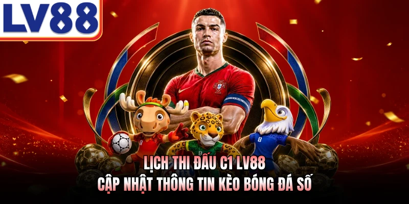 Lịch Thi Đấu C1 LV88 - Cập Nhật Thông Tin Kèo Bóng Đá Số 1 Lịch Thi Đấu C1 LV88 - Cập Nhật Thông Tin Kèo Bóng Đá Số
