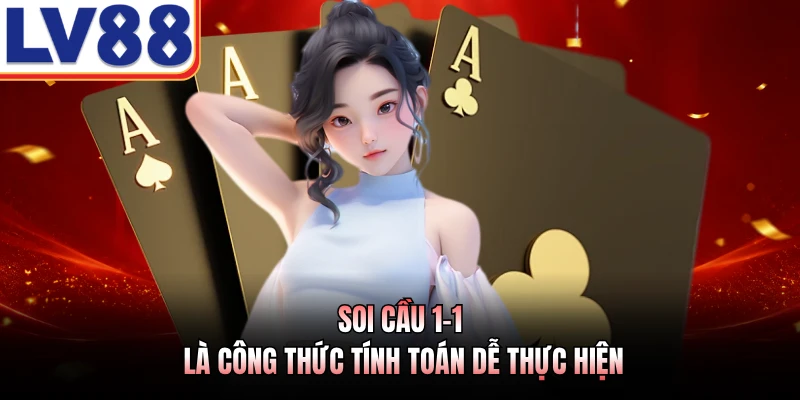 Soi Cầu Baccarat LV88 - Kỹ Thuật Nhận Diện Chu Kỳ Số 3 Soi cầu 1-1 là công thức tính toán dễ thực hiện