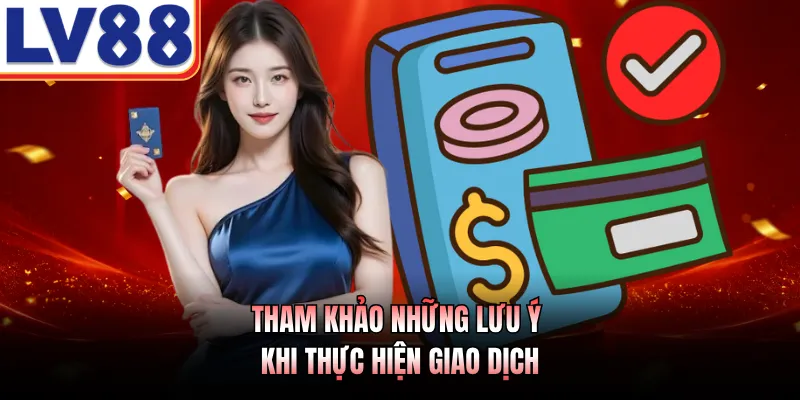 Nạp Tiền LV88 Với 4 Cổng Giao Dịch An Toàn Năm 2026 2 Tham khảo những lưu ý khi thực hiện giao dịch